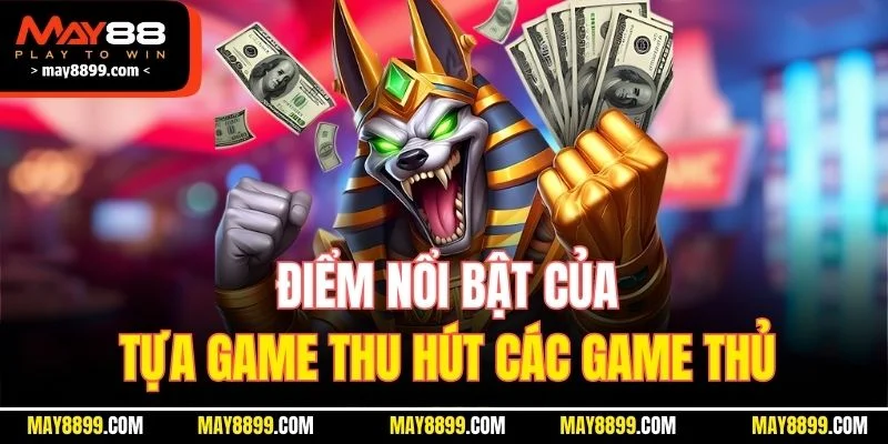 Điểm nổi bật của tựa game thu hút các game thủ