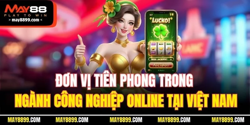 Đơn vị tiên phong trong ngành công nghiệp online tại Việt Nam