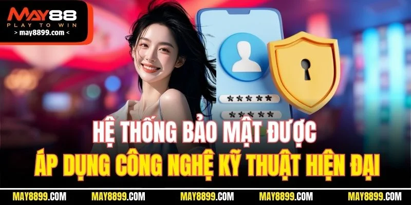Hệ thống bảo mật được áp dụng công nghệ kỹ thuật hiện đại