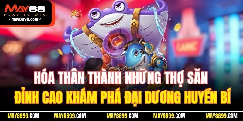 Hóa thân thành những thợ săn đỉnh cao khám phá đại dương huyền bí