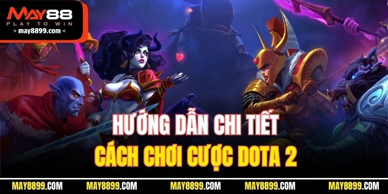Hướng dẫn chi tiết cách chơi cược Dota 2