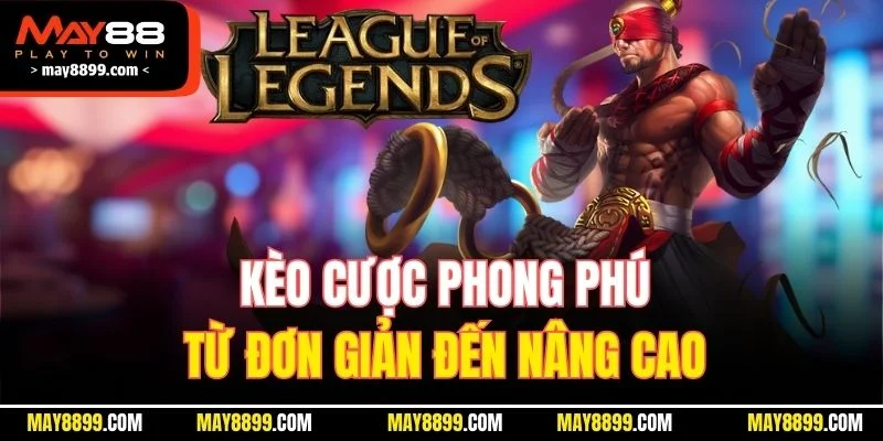 Kèo cược phong phú từ đơn giản đến nâng cao