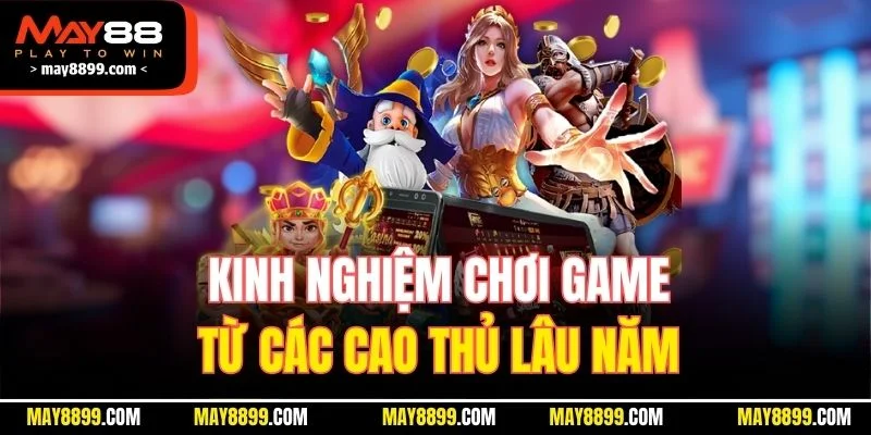 Kinh nghiệm chơi game từ các cao thủ lâu năm