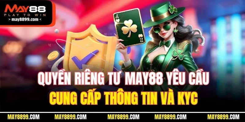 Quyền riêng tư MAY88 yêu cầu cung cấp thông tin và KYC